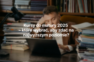 kursy do matury 2025, kursy maturalne, kursy do matury z polskiego, kursy do matury z matematyki, kursy do matury z angielskiego