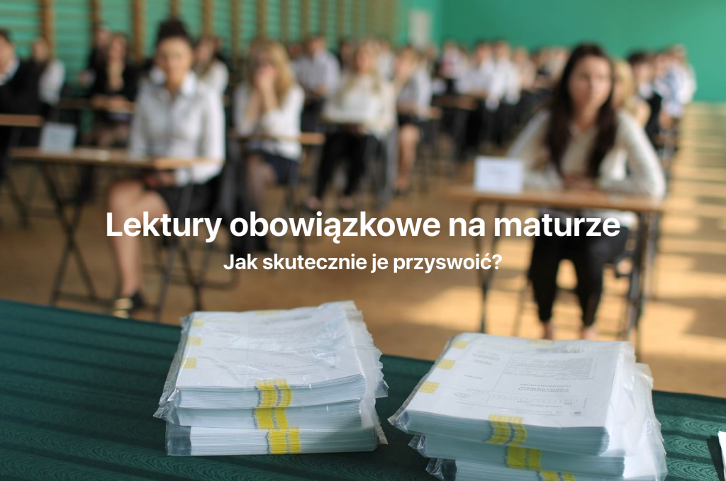 lektury obowiązkowe na maturze, matura 2026 lektury obowiązkowe, jak przyswoić lektury na maturze, przygotowanie do matury z lektur, analiza lektur matura 2026