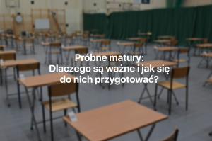próbne matury 2026, przygotowanie do próbnej matury, znaczenie próbnych matur, matura próbna