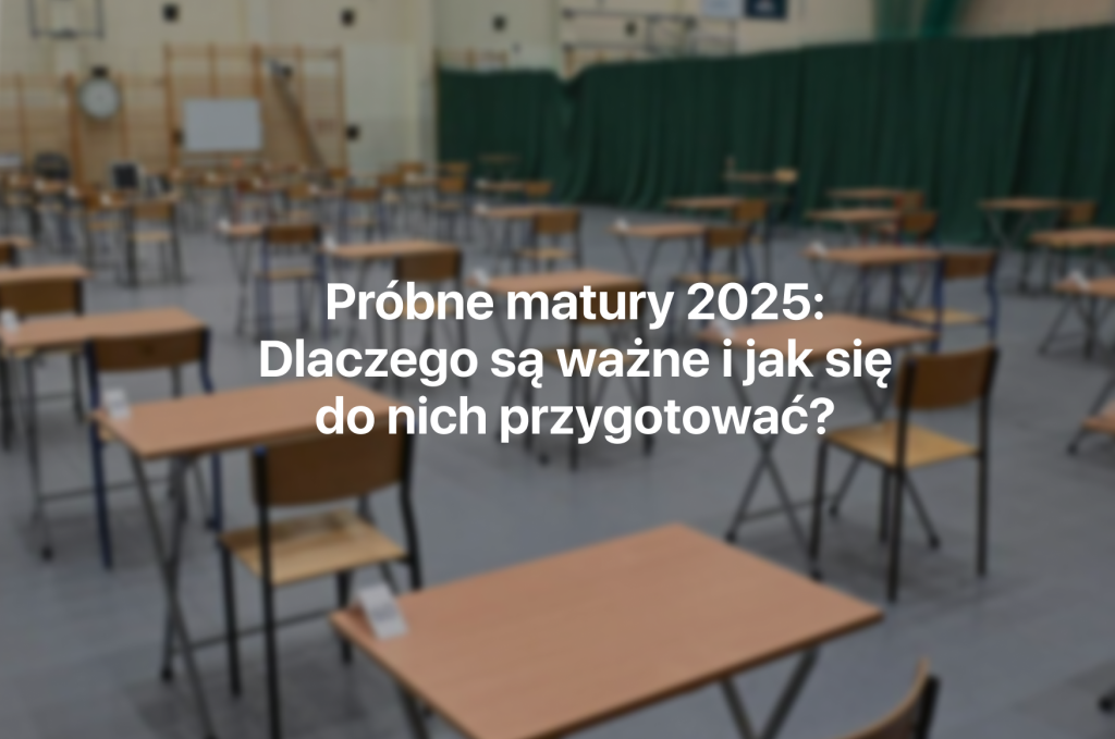 próbne matury 2025, przygotowanie do próbnej matury, znaczenie próbnych matur, matura próbna